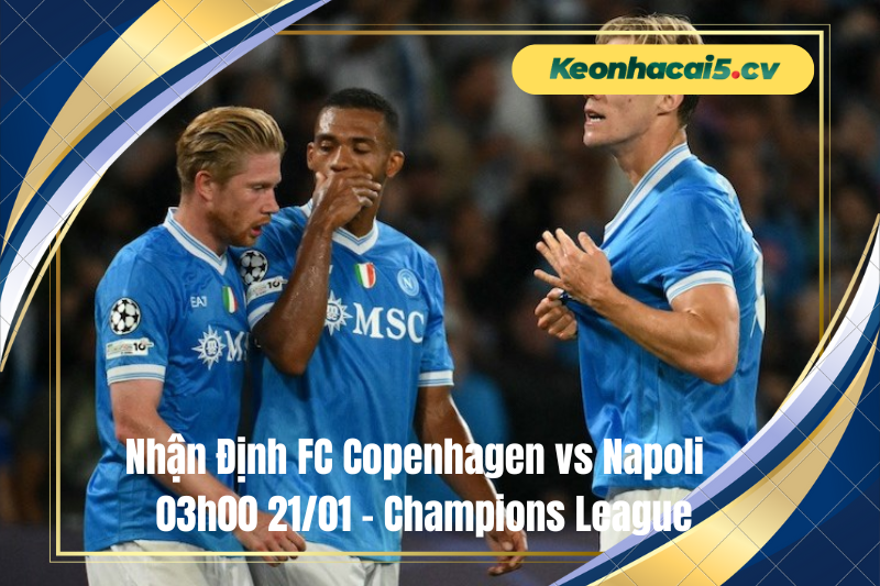 Đội hình dự kiến trước trận FC Copenhagen vs Napoli Đội hình dự kiến trước trận FC Copenhagen vs Napoli