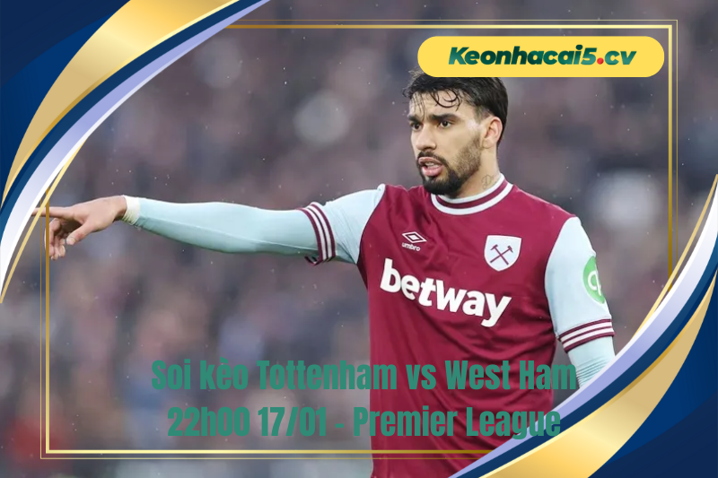 Đội hình dự kiến trước trận Tottenham vs West Ham Đội hình dự kiến trước trận Tottenham vs West Ham