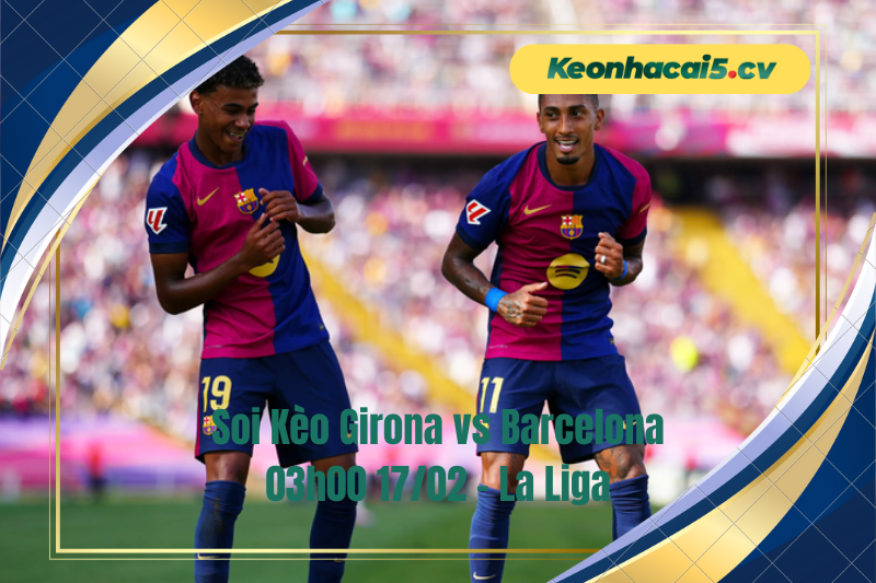 Đội hình dự kiến trước trận Girona vs Barcelona Đội hình dự kiến trước trận Girona vs Barcelona